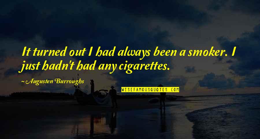Smoker Quotes By Augusten Burroughs: It turned out I had always been a