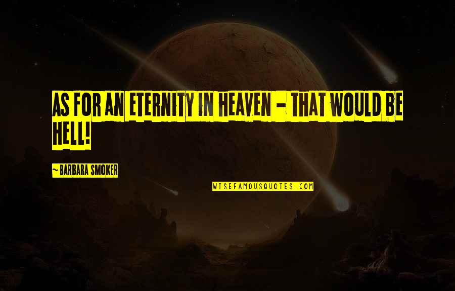 Smoker Quotes By Barbara Smoker: As for an eternity in heaven - that