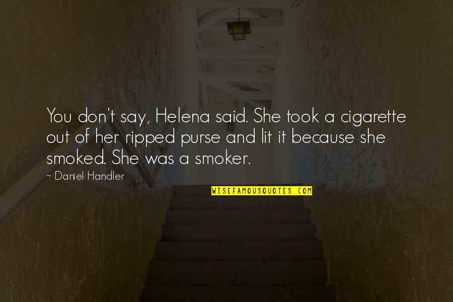 Smoker Quotes By Daniel Handler: You don't say, Helena said. She took a