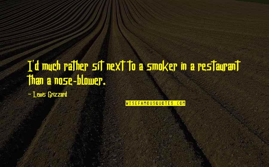 Smoker Quotes By Lewis Grizzard: I'd much rather sit next to a smoker