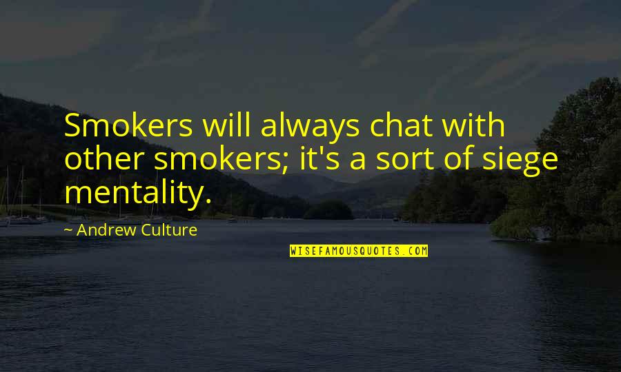 Smokers Quotes By Andrew Culture: Smokers will always chat with other smokers; it's