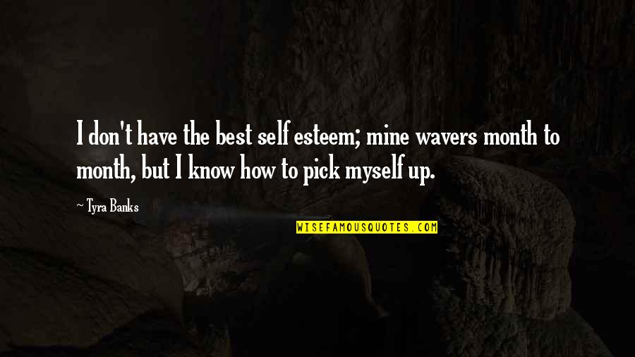 Smokes Clear Quotes By Tyra Banks: I don't have the best self esteem; mine
