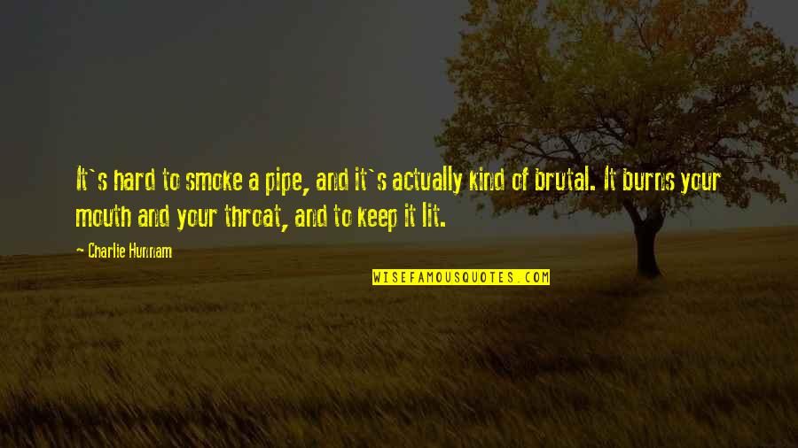 Smoke's Quotes By Charlie Hunnam: It's hard to smoke a pipe, and it's Smoke's Quotes By Charlie Hunnam: It's hard to smoke a pipe, and it's