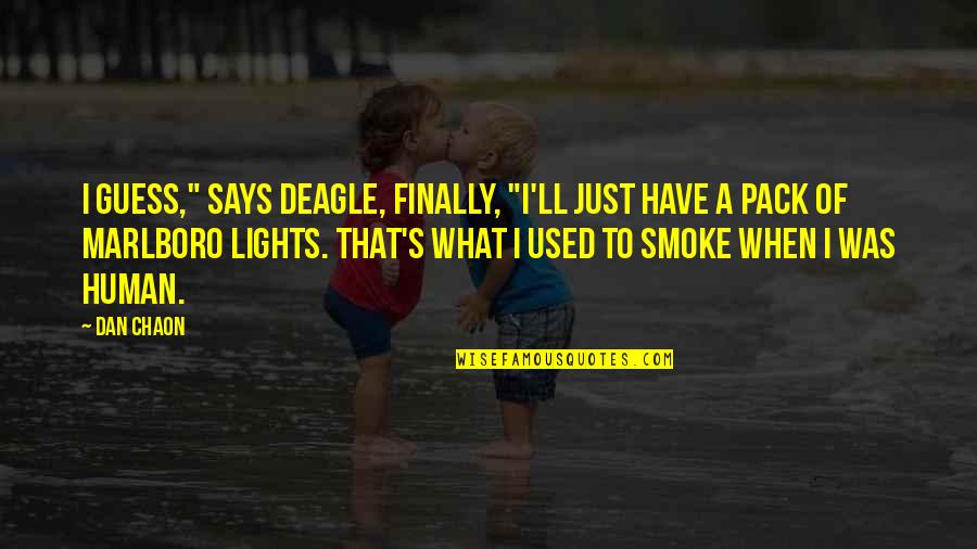 Smoke's Quotes By Dan Chaon: I guess," says Deagle, finally, "I'll just have Smoke's Quotes By Dan Chaon: I guess," says Deagle, finally, "I'll just have