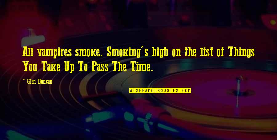 Smoke's Quotes By Glen Duncan: All vampires smoke. Smoking's high on the list Smoke's Quotes By Glen Duncan: All vampires smoke. Smoking's high on the list