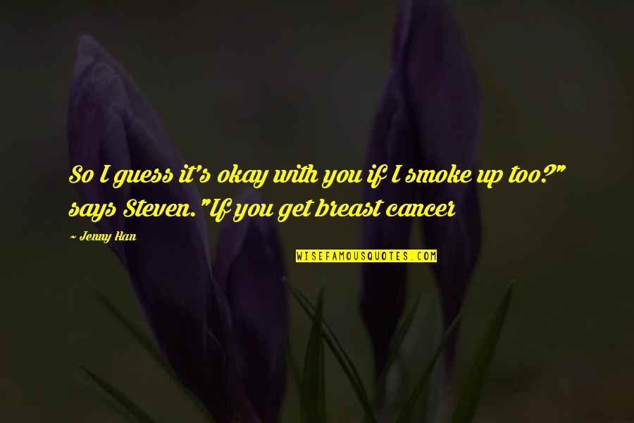 Smoke's Quotes By Jenny Han: So I guess it's okay with you if
