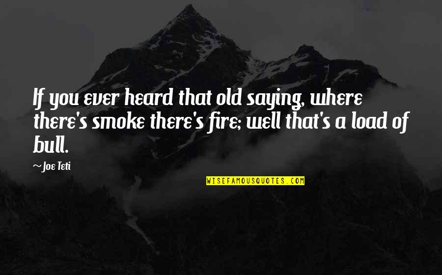 Smoke's Quotes By Joe Teti: If you ever heard that old saying, where Smoke's Quotes By Joe Teti: If you ever heard that old saying, where