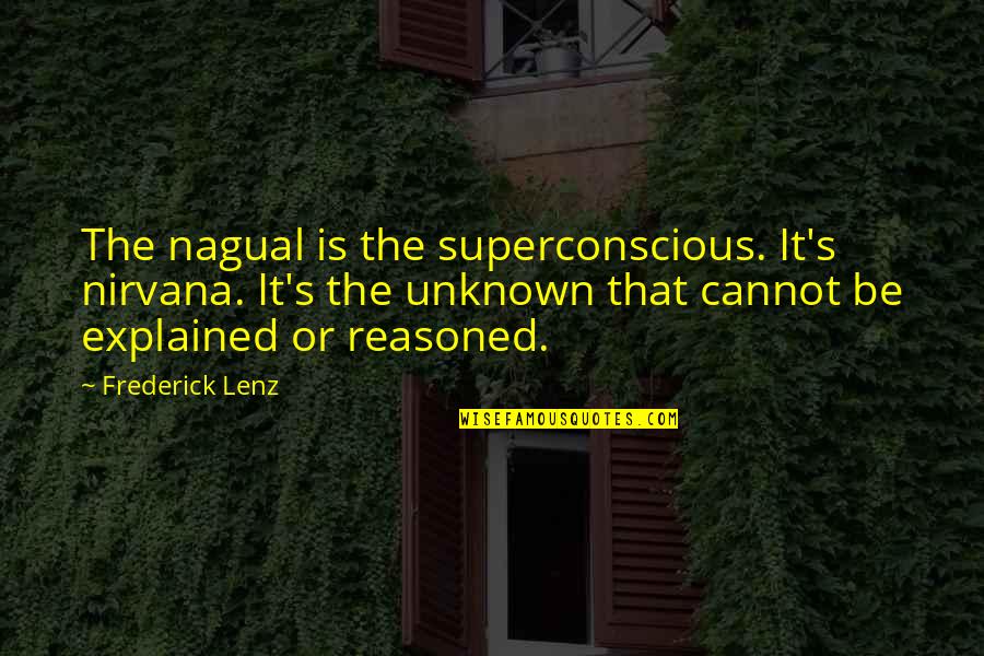Smokescreens Book Quotes By Frederick Lenz: The nagual is the superconscious. It's nirvana. It's