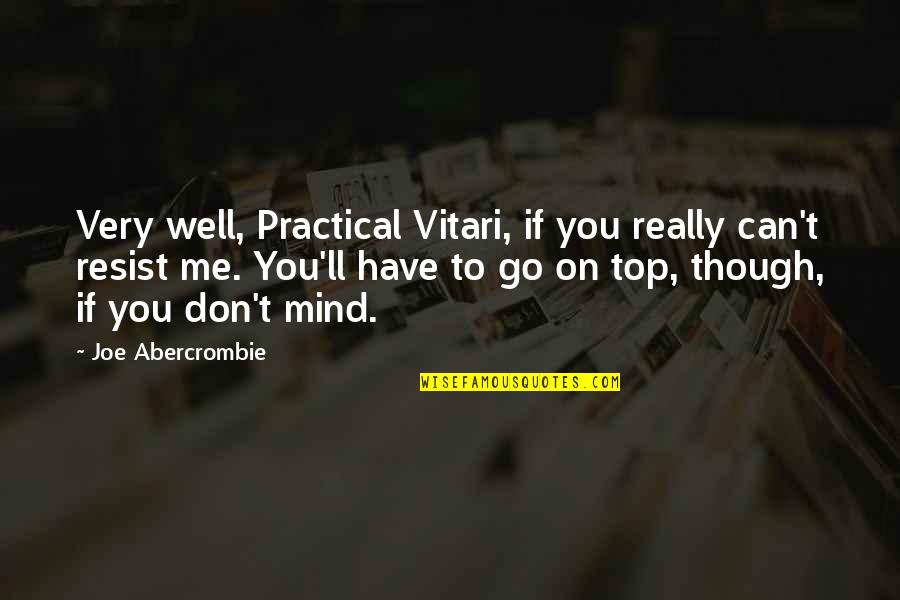 Smokescreens Quotes By Joe Abercrombie: Very well, Practical Vitari, if you really can't