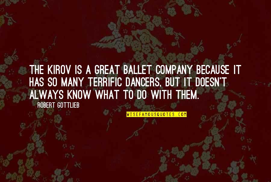 Smokescreens Quotes By Robert Gottlieb: The Kirov is a great ballet company because