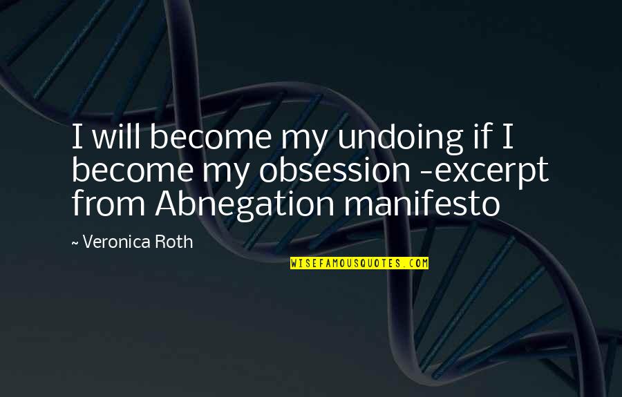 Smokescreens The Hoodwinking Quotes By Veronica Roth: I will become my undoing if I become Smokescreens The Hoodwinking Quotes By Veronica Roth: I will become my undoing if I become