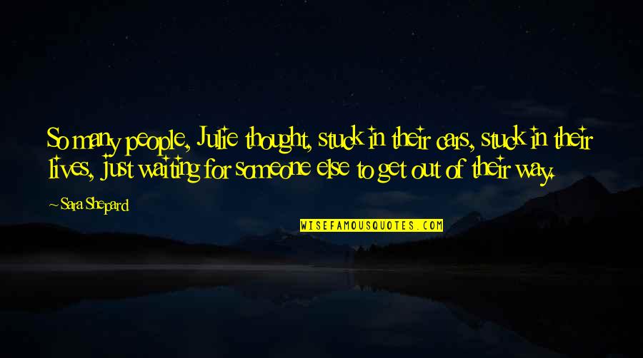 Smokestacks In Lexington Quotes By Sara Shepard: So many people, Julie thought, stuck in their