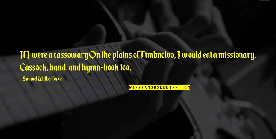 Smokestacks On The Titanic Quotes By Samuel Wilberforce: If I were a cassowary On the plains