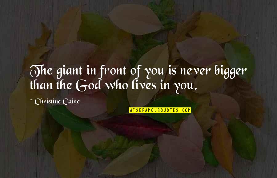 Smokesweet Quotes By Christine Caine: The giant in front of you is never Smokesweet Quotes By Christine Caine: The giant in front of you is never