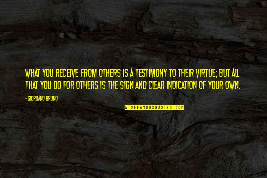 Smokesweet Quotes By Giordano Bruno: What you receive from others is a testimony Smokesweet Quotes By Giordano Bruno: What you receive from others is a testimony