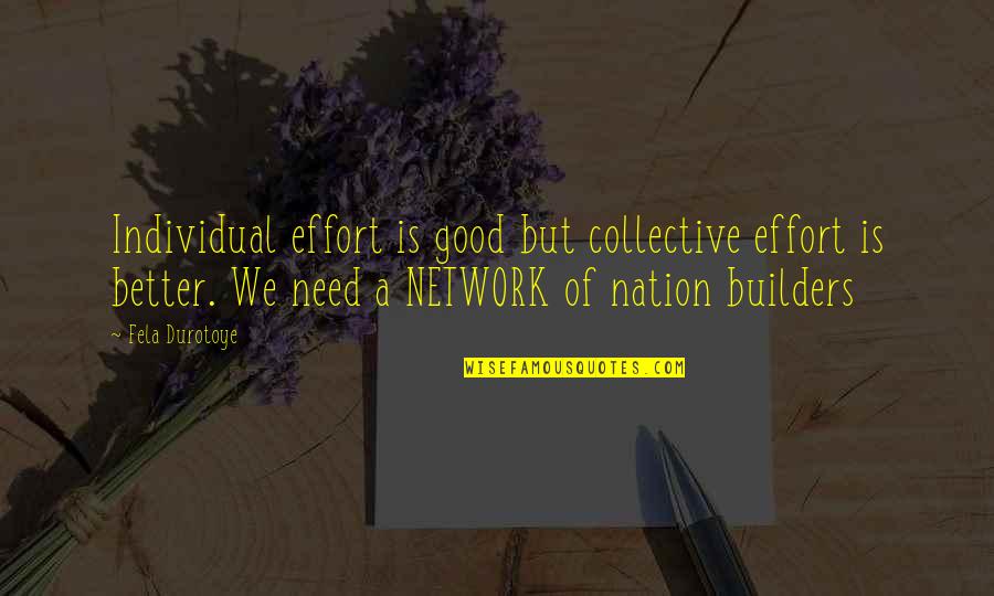 Smokewreaths Quotes By Fela Durotoye: Individual effort is good but collective effort is