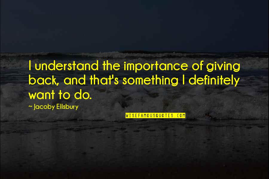 Smokewreaths Quotes By Jacoby Ellsbury: I understand the importance of giving back, and