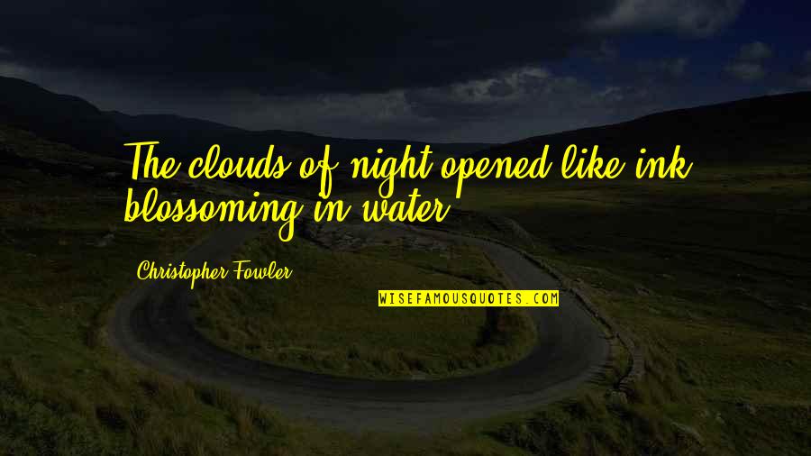 Smokey And The Bandit 10 4 Good Buddy Quotes By Christopher Fowler: The clouds of night opened like ink blossoming Smokey And The Bandit 10 4 Good Buddy Quotes By Christopher Fowler: The clouds of night opened like ink blossoming