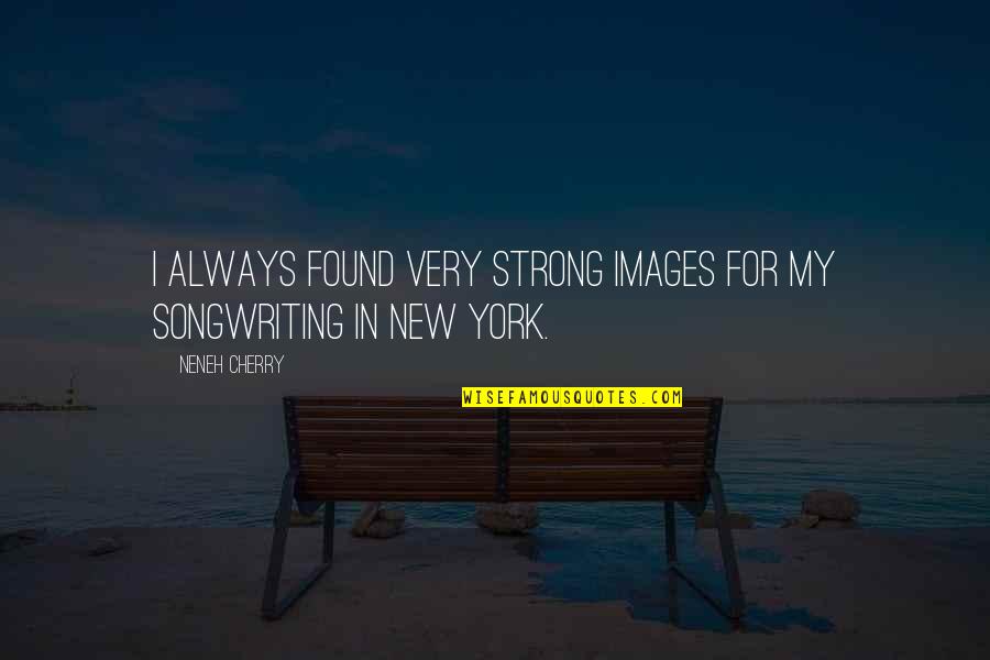 Smokey Joe Williams Quotes By Neneh Cherry: I always found very strong images for my