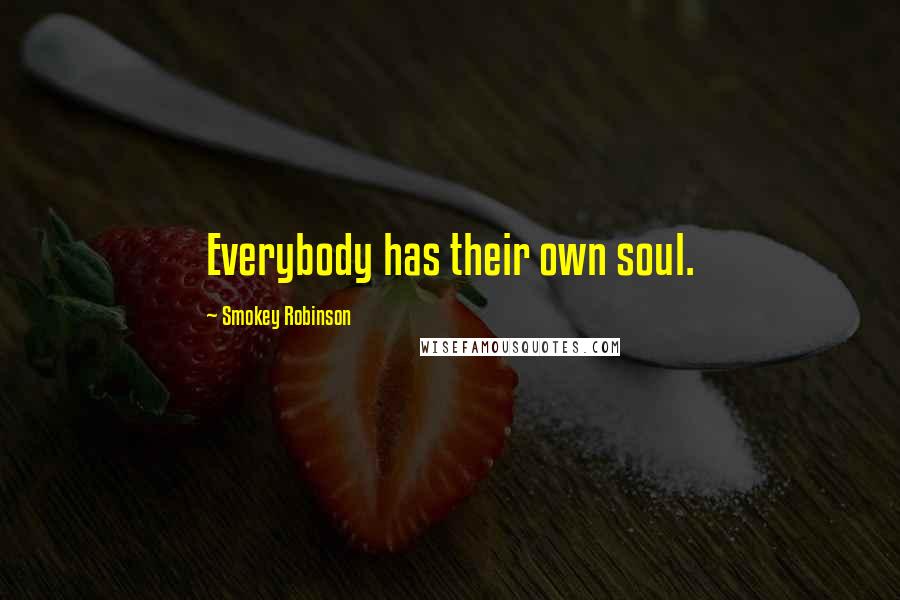 Smokey Robinson quotes: Everybody has their own soul.