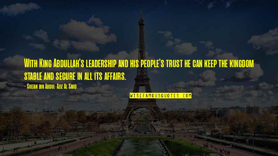 Smokies Wrapped Quotes By Sultan Bin Abdul-Aziz Al Saud: With King Abdullah's leadership and his people's trust Smokies Wrapped Quotes By Sultan Bin Abdul-Aziz Al Saud: With King Abdullah's leadership and his people's trust