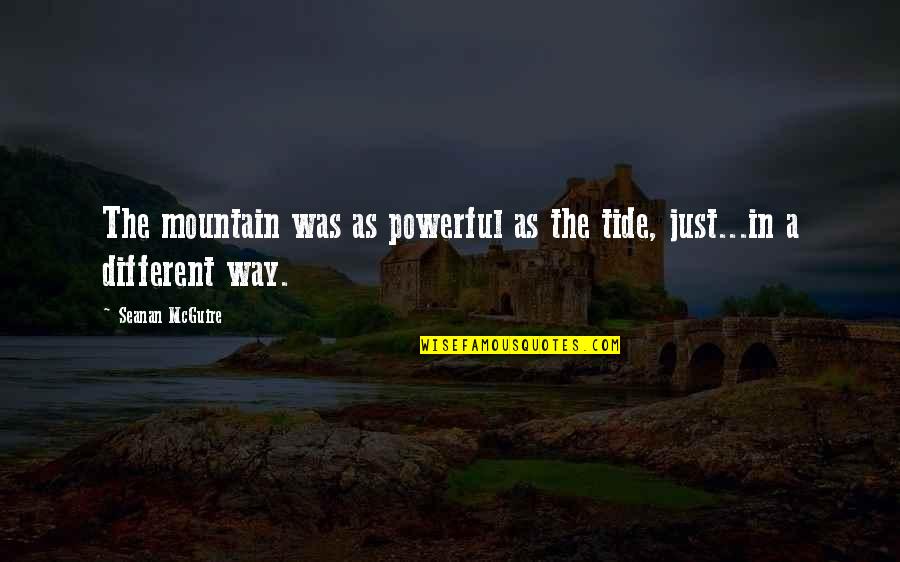Smokiness Quotes By Seanan McGuire: The mountain was as powerful as the tide,