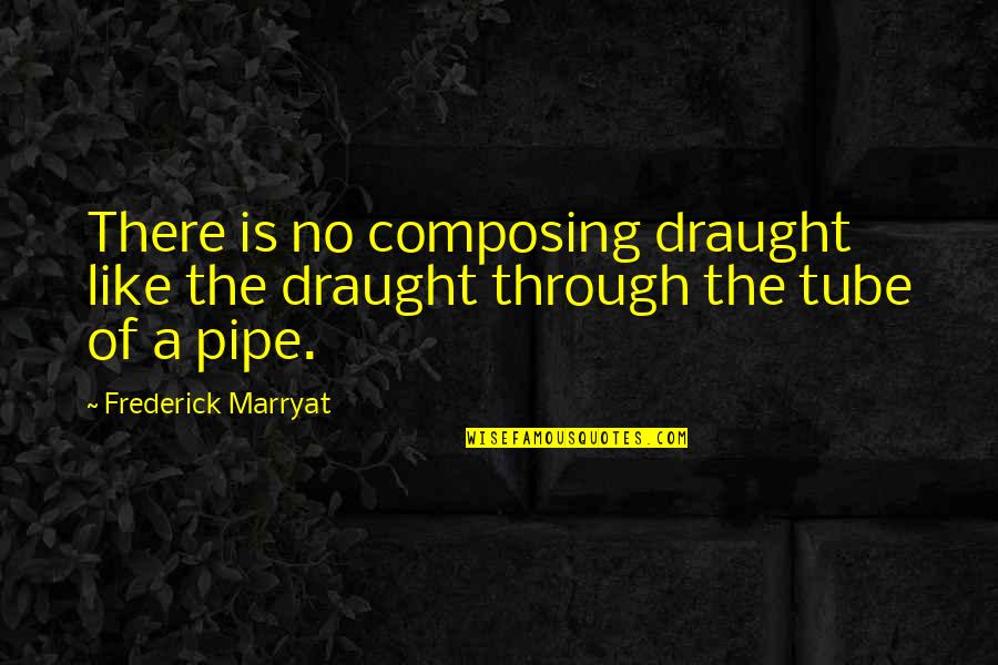 Smoking A Pipe Quotes By Frederick Marryat: There is no composing draught like the draught Smoking A Pipe Quotes By Frederick Marryat: There is no composing draught like the draught
