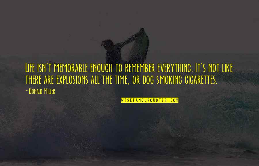 Smoking And Life Quotes By Donald Miller: Life isn't memorable enough to remember everything. It's