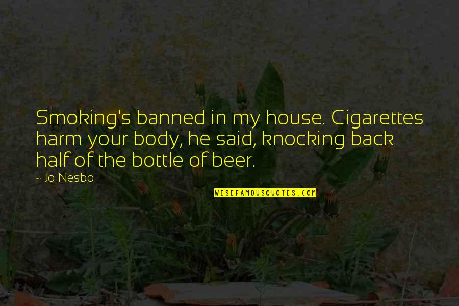 Smoking Banned Quotes By Jo Nesbo: Smoking's banned in my house. Cigarettes harm your