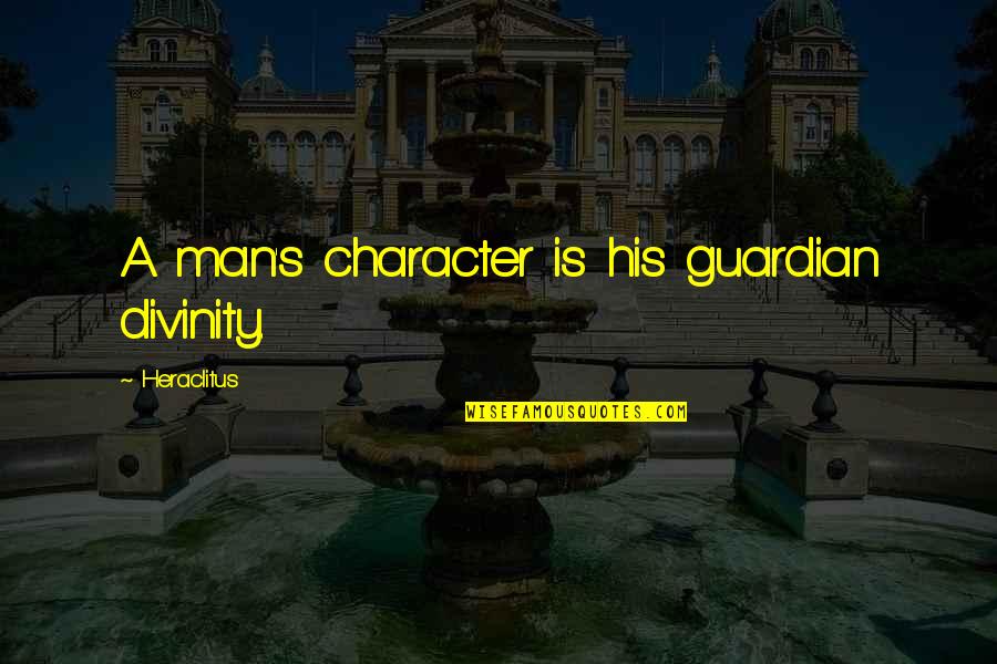 Smoking Cessation Quotes By Heraclitus: A man's character is his guardian divinity.