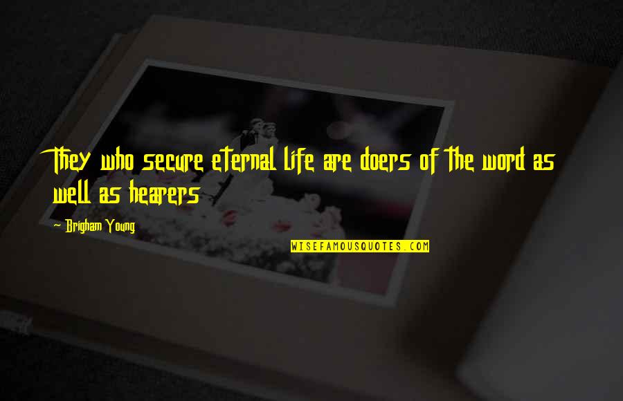 Smoking Cigar Quotes By Brigham Young: They who secure eternal life are doers of