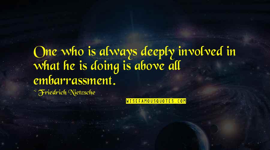 Smoking Cigar Quotes By Friedrich Nietzsche: One who is always deeply involved in what