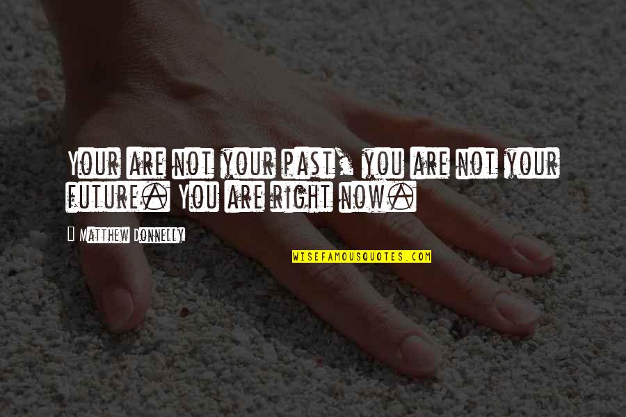 Smoking Cigar Quotes By Matthew Donnelly: Your are not your past, you are not