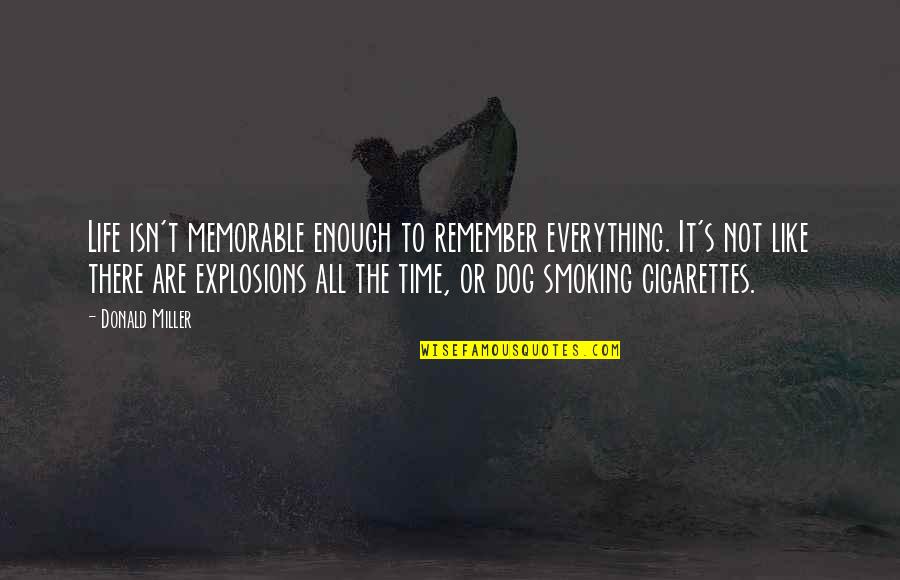 Smoking Cigarettes Quotes By Donald Miller: Life isn't memorable enough to remember everything. It's