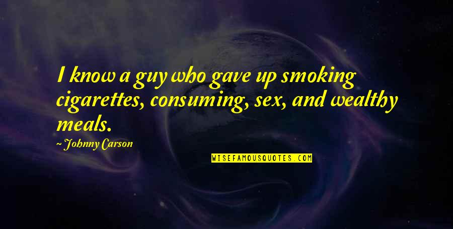 Smoking Cigarettes Quotes By Johnny Carson: I know a guy who gave up smoking
