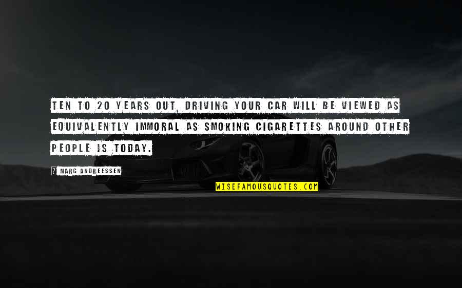 Smoking Cigarettes Quotes By Marc Andreessen: Ten to 20 years out, driving your car