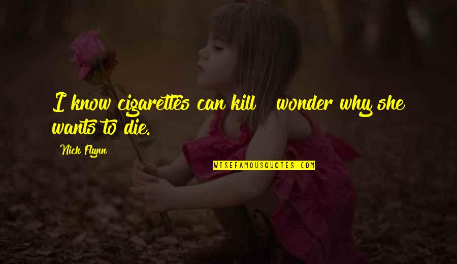 Smoking Cigarettes Quotes By Nick Flynn: I know cigarettes can kill & wonder why