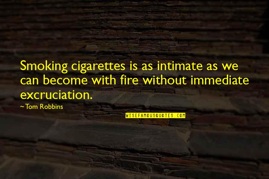Smoking Cigarettes Quotes By Tom Robbins: Smoking cigarettes is as intimate as we can