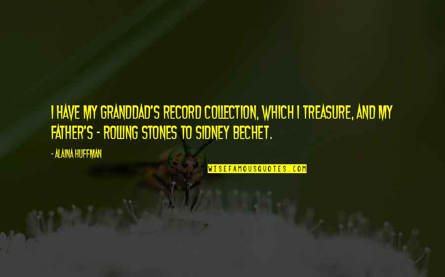 Smoking Dabs Quotes By Alaina Huffman: I have my granddad's record collection, which I