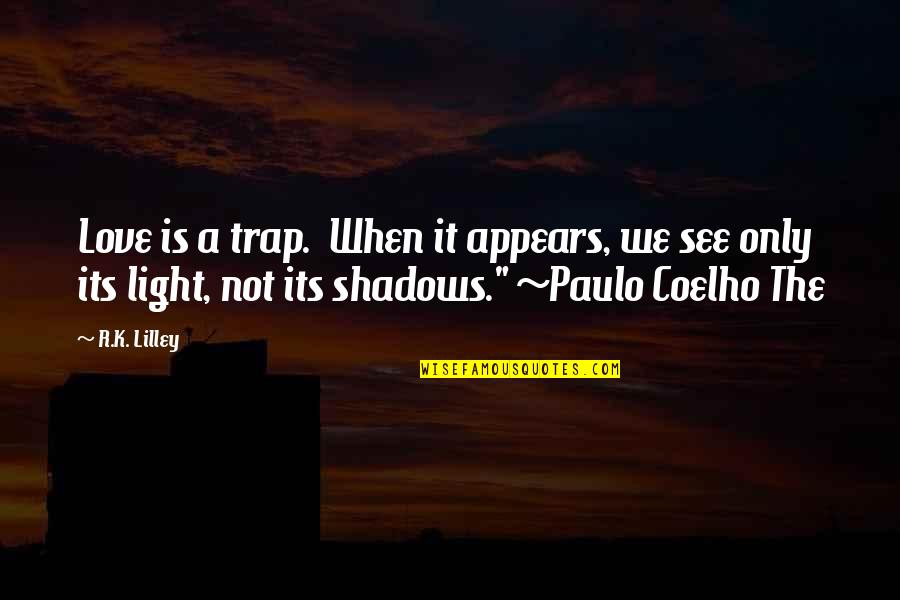 Smoking Disadvantages Quotes By R.K. Lilley: Love is a trap. When it appears, we