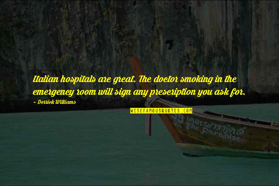 Smoking From Doctors Quotes By Derrick Williams: Italian hospitals are great. The doctor smoking in Smoking From Doctors Quotes By Derrick Williams: Italian hospitals are great. The doctor smoking in
