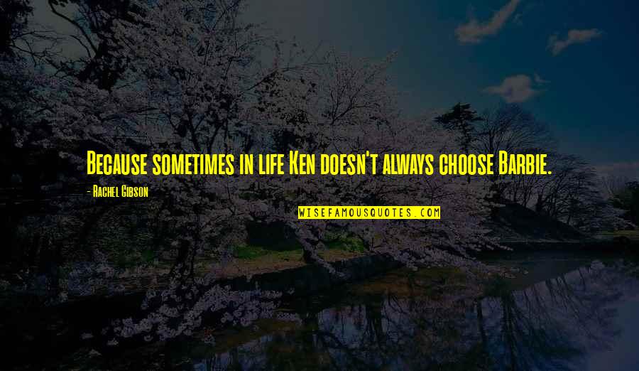 Smoking From Doctors Quotes By Rachel Gibson: Because sometimes in life Ken doesn't always choose Smoking From Doctors Quotes By Rachel Gibson: Because sometimes in life Ken doesn't always choose