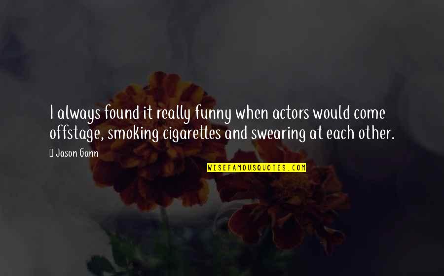 Smoking Funny Quotes By Jason Gann: I always found it really funny when actors