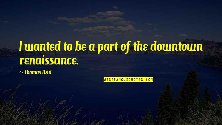 Smoking Hashish Quotes By Thomas Reid: I wanted to be a part of the Smoking Hashish Quotes By Thomas Reid: I wanted to be a part of the