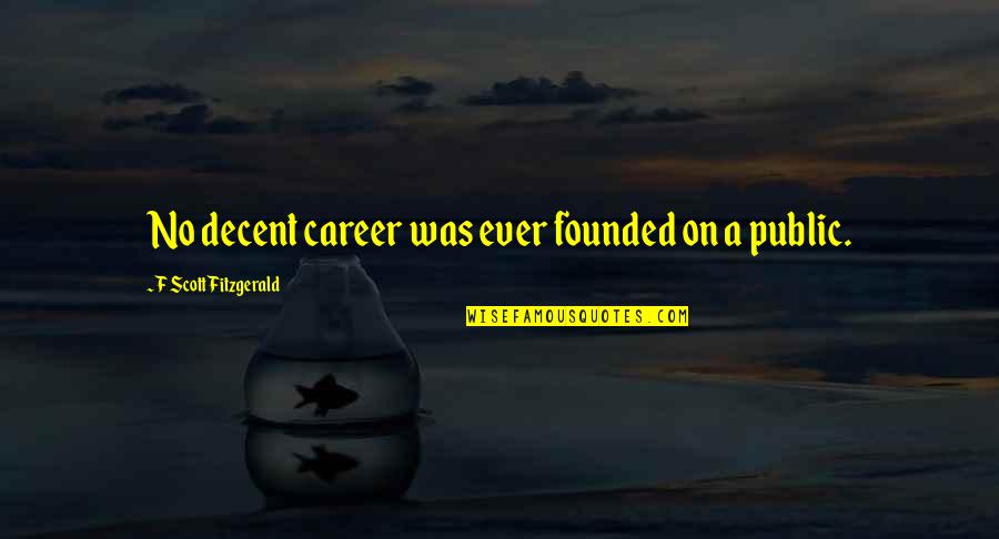 Smoking Hookah Quotes By F Scott Fitzgerald: No decent career was ever founded on a
