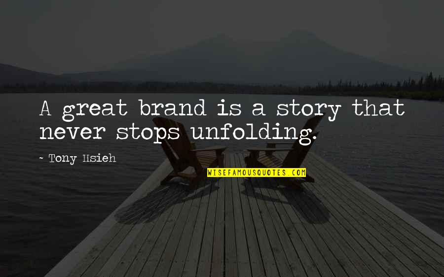 Smoking In Nature Quotes By Tony Hsieh: A great brand is a story that never Smoking In Nature Quotes By Tony Hsieh: A great brand is a story that never