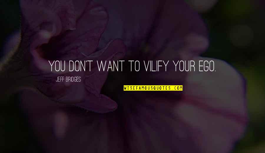 Smoking Injurious Quotes By Jeff Bridges: You don't want to vilify your ego.