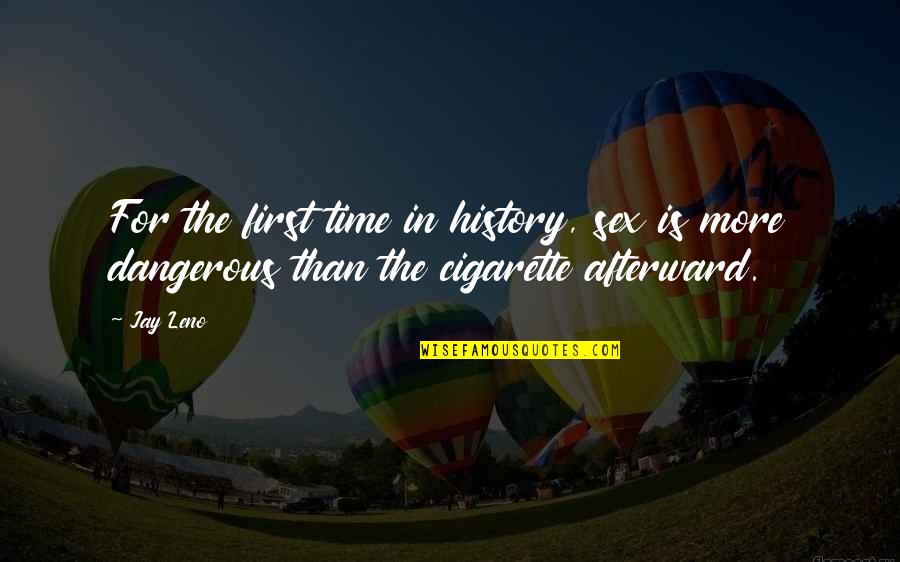 Smoking Is Dangerous Quotes By Jay Leno: For the first time in history, sex is