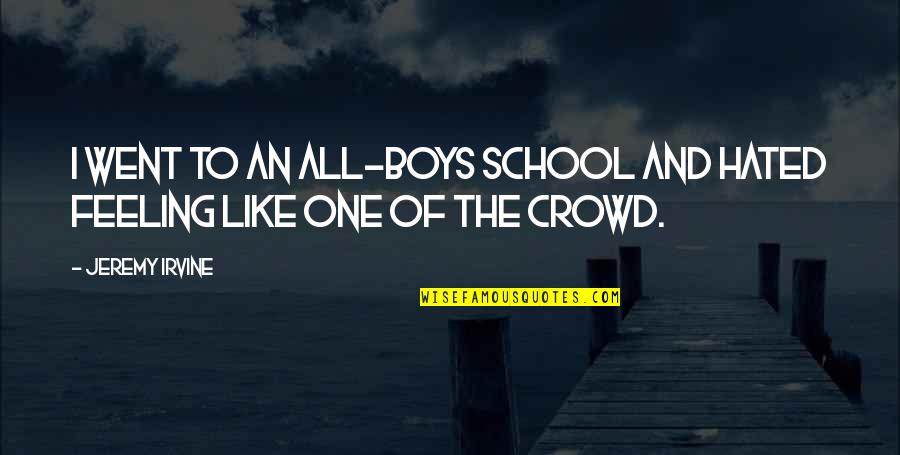 Smoking Is Good For Health Quotes By Jeremy Irvine: I went to an all-boys school and hated