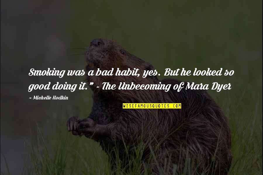 Smoking Is Good Quotes By Michelle Hodkin: Smoking was a bad habit, yes. But he Smoking Is Good Quotes By Michelle Hodkin: Smoking was a bad habit, yes. But he